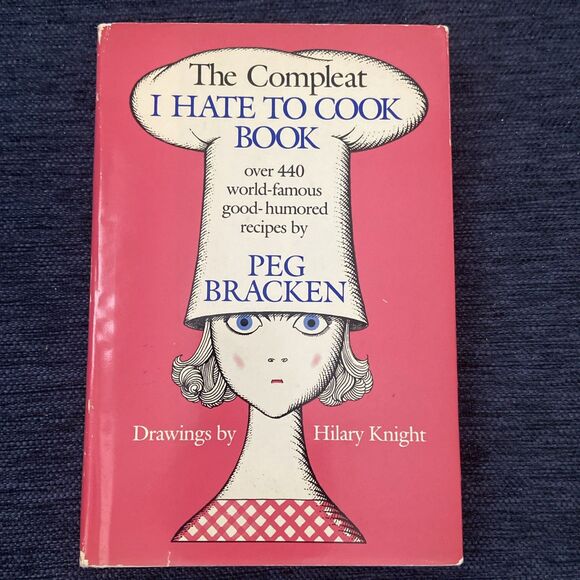 Other - The Compleat I Hate to Cook Book [Hardcover] Hilary Knight and Peg Bracken BCE